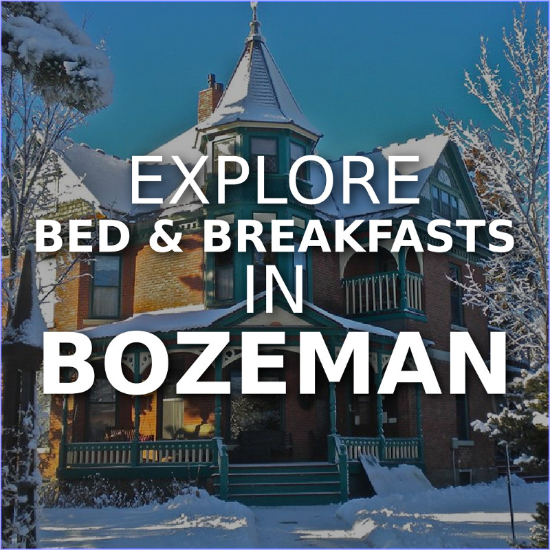 Explore Bozeman’s Bed & Breakfasts Explore Bozeman